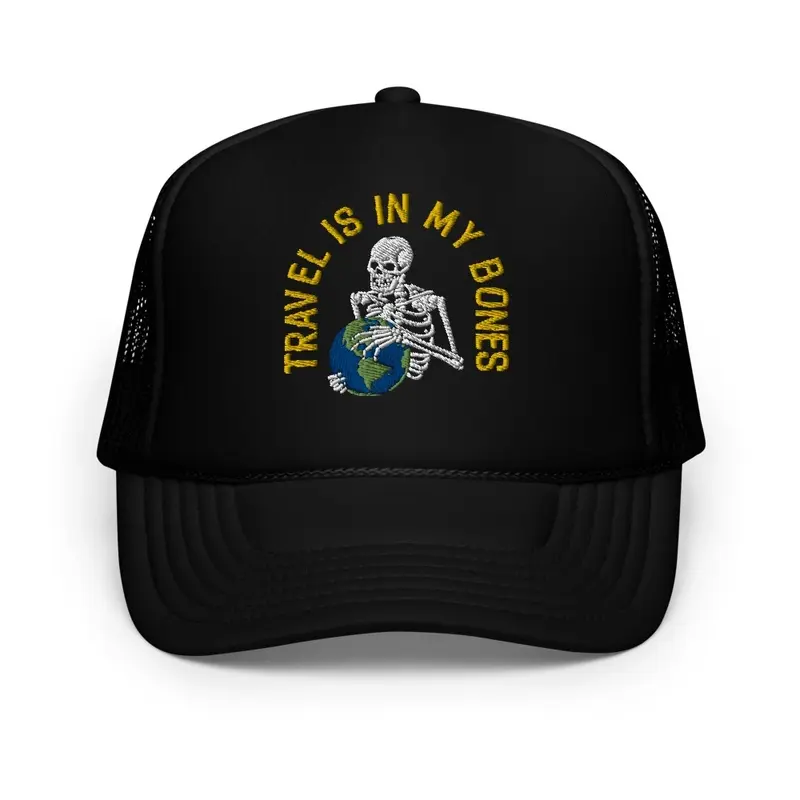 "Travel Is In My Bones" Foam Trucker Hat